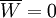 \overline{W}=0