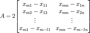 A=2\begin{bmatrix} x_{m1}-x_{11} & x_{mn}-x_{1n} \\ x_{m2}-x_{12} & x_{mn}-x_{2n} \\ \vdots & \vdots \\ x_{m1}-x_{m-l1} & x_{mn}-x_{m-ln} \end{bmatrix}