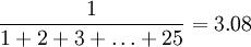 \frac{1}{1+2+3+\ldots +25}=3.08