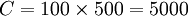 C=100 \times 500=5000