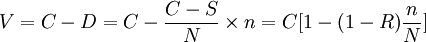 V=C - D=C - \frac{C - S}{N} \times n=C[1-(1-R)\frac{n}{N}]