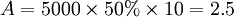 A=5000 \times 50% \times 10=2.5
