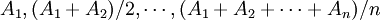 A_1,(A_1 + A_2)/2,\cdots,(A_1 + A_2 + \cdots +A_n)/n