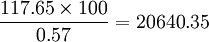 \frac{117.65 \times 100}{0.57}=20640.35