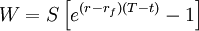 W=S\left[e^{(r-r_f)(T-t)}-1\right]