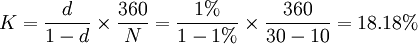 K=\frac{d}{1-d}\times\frac{360}{N}=\frac{1%}{1-1%}\times\frac{360}{30-10}=18.18%