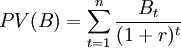 PV(B)=\sum_{t=1}^n \frac{B_t}{(1+r)^t}