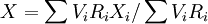X=\sum V_iR_iX_i/ \sum V_iR_i