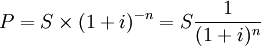 P=S\times(1+i)^{-n}=S \frac{1}{(1+i)^n}