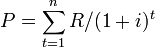 P=\sum_{t=1}^n R/(1+i)^t