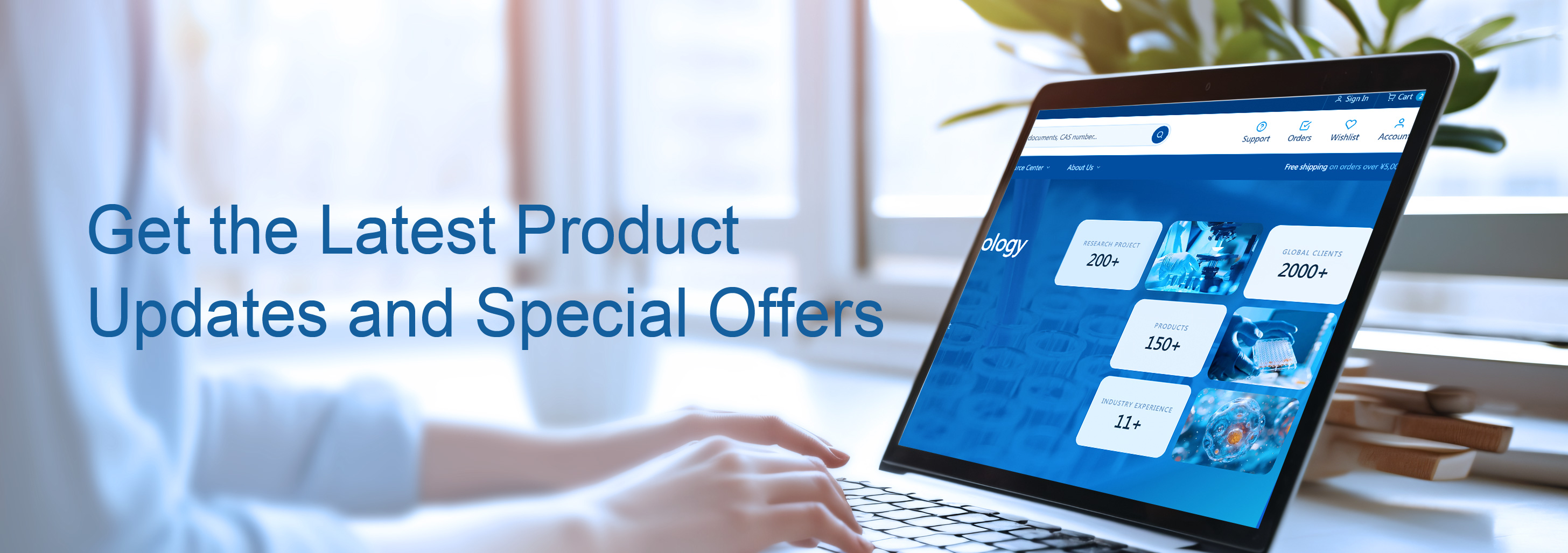 Get the Latest Product Updates and Special Offers